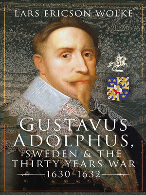 cover image of Gustavus Adolphus, Sweden and the Thirty Years War, 1630–1632
